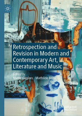 Retrospection and Revision in Modern and Contemporary Art, Literature and Music 1