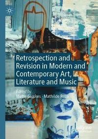 bokomslag Retrospection and Revision in Modern and Contemporary Art, Literature and Music