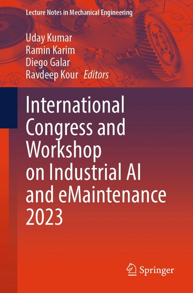 Uday Kumar, Ramin Karim, Diego Galar, Ravdeep Kour - International Congress and Workshop on Industrial AI and eMaintenance 2023, Häftad