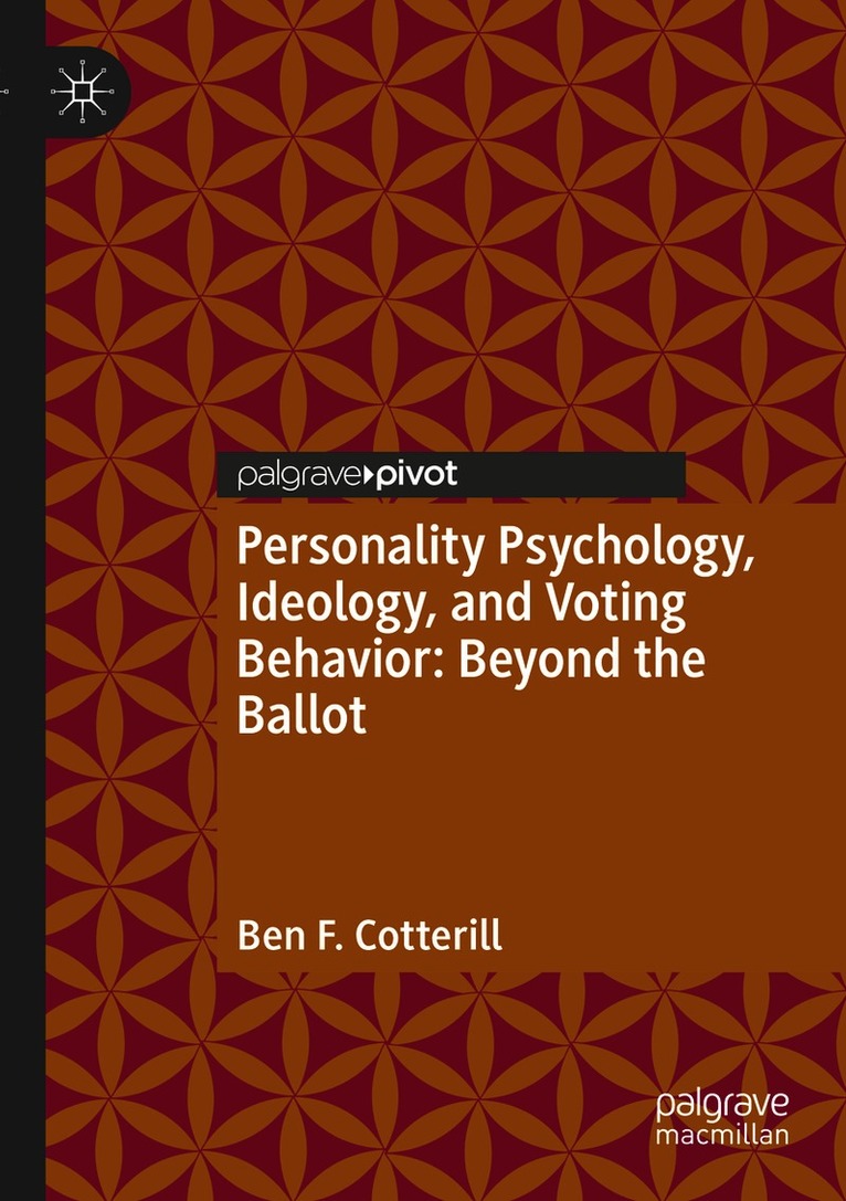Ben F. Cotterill - Personality Psychology, Ideology, and Voting Behavior: Beyond the Ballot, Häftad