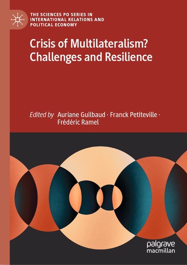 Auriane Guilbaud, Franck Petiteville, Frédéric Ramel - Crisis of Multilateralism? Challenges and Resilience, Inbunden