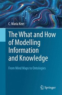 bokomslag The What and How of Modelling Information and Knowledge