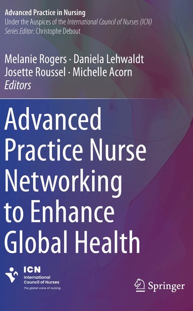 Melanie Rogers, Daniela Lehwaldt, Josette Roussel, Michelle Acorn - Advanced Practice Nurse Networking to Enhance Global Health, Häftad