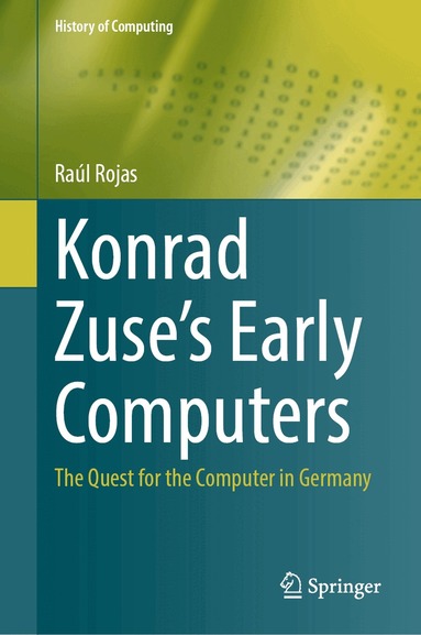 Raúl Rojas - Konrad Zuse's Early Computers, Inbunden