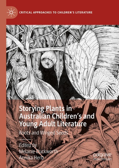 Melanie Duckworth, Annika Herb - Storying Plants in Australian Children’s and Young Adult Literature, Inbunden