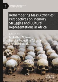 bokomslag Remembering Mass Atrocities: Perspectives on Memory Struggles and Cultural Representations in Africa