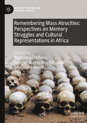 Remembering Mass Atrocities: Perspectives on Memory Struggles and Cultural Representations in Africa 1