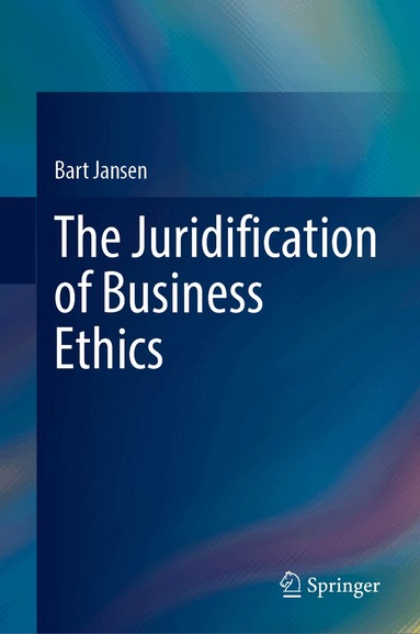 Bart Jansen - Juridification of Business Ethics, Inbunden