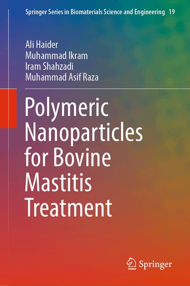 Ali Haider, Muhammad Ikram, Iram Shahzadi, Muhammad Asif Raza - Polymeric Nanoparticles for Bovine Mastitis Treatment, Inbunden