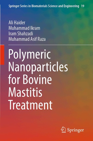 Ali Haider, Muhammad Ikram, Iram Shahzadi, Muhammad Asif Raza - Polymeric Nanoparticles for Bovine Mastitis Treatment, Häftad