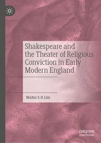 bokomslag Shakespeare and the Theater of Religious Conviction in Early Modern England
