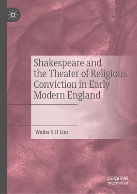 bokomslag Shakespeare and the Theater of Religious Conviction in Early Modern England