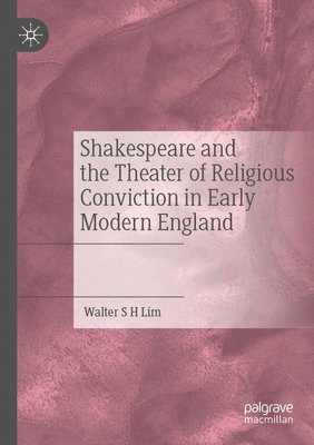 bokomslag Shakespeare and the Theater of Religious Conviction in Early Modern England