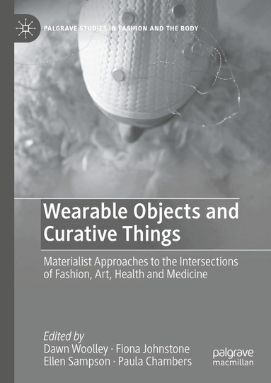 Dawn Woolley, Fiona Johnstone, Ellen Sampson, Paula Chambers - Wearable Objects and Curative Things, Inbunden