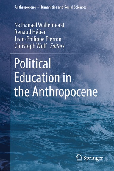 Nathanaël Wallenhorst, Renaud Hétier, Jean-Philippe Pierron, Christoph Wulf - Political Education in the Anthropocene, Inbunden
