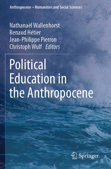 Nathanaël Wallenhorst, Renaud Hétier, Jean-Philippe Pierron, Christoph Wulf - Political Education in the Anthropocene, Häftad