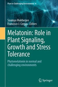 bokomslag Melatonin: Role in Plant Signaling, Growth and Stress Tolerance