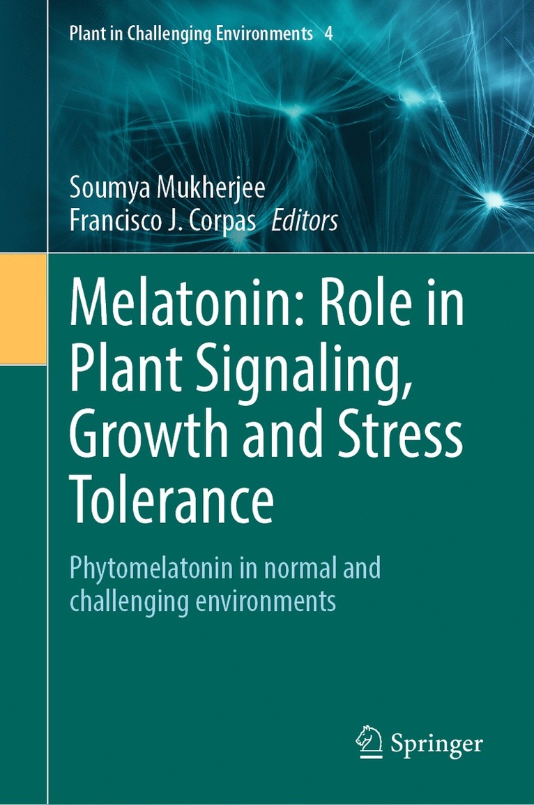 Soumya Mukherjee, Francisco J. Corpas - Melatonin: Role in Plant Signaling, Growth and Stress Tolerance, Inbunden