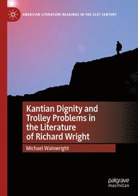 bokomslag Kantian Dignity and Trolley Problems in the Literature of Richard Wright