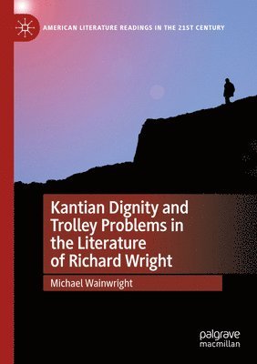 bokomslag Kantian Dignity and Trolley Problems in the Literature of Richard Wright