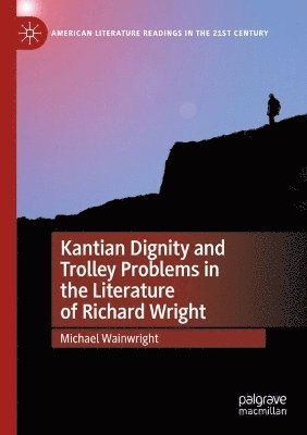 Michael Wainwright - Kantian Dignity and Trolley Problems in the Literature of Richard Wright, Häftad