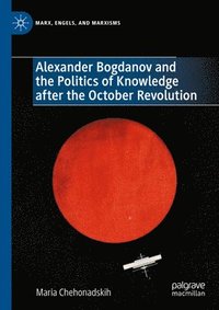 bokomslag Alexander Bogdanov and the Politics of Knowledge after the October Revolution