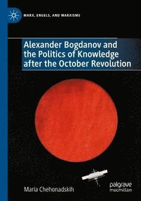 bokomslag Alexander Bogdanov and the Politics of Knowledge after the October Revolution