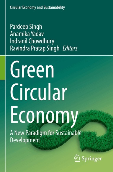 Pardeep Singh, Anamika Yadav, Indranil Chowdhury, Ravindra Pratap Singh - Green Circular Economy, Häftad