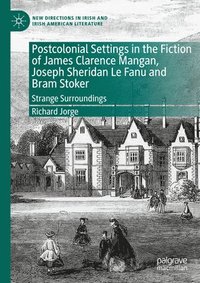 bokomslag Postcolonial Settings in the Fiction of James Clarence Mangan, Joseph Sheridan Le Fanu and Bram Stoker