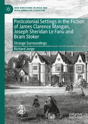 Postcolonial Settings in the Fiction of James Clarence Mangan, Joseph Sheridan Le Fanu and Bram Stoker 1