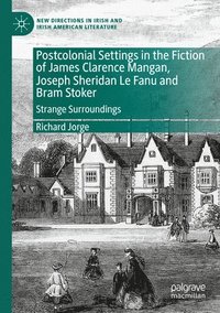 bokomslag Postcolonial Settings in the Fiction of James Clarence Mangan, Joseph Sheridan Le Fanu and Bram Stoker