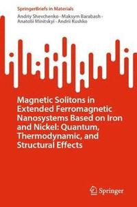 bokomslag Magnetic Solitons in Extended Ferromagnetic Nanosystems Based on Iron and Nickel: Quantum, Thermodynamic, and Structural Effects