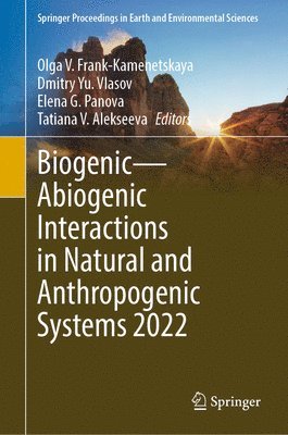 Olga V. Frank-Kamenetskaya, Dmitry Yu. Vlasov, Elena G. Panova, Tatiana V. Alekseeva, Dmitry Yu Vlasov - Biogenic—Abiogenic Interactions in Natural and Anthropogenic Systems 2022, Inbunden