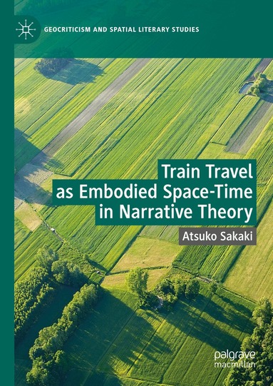 Atsuko Sakaki - Train Travel as Embodied Space-Time in Narrative Theory, Inbunden