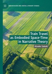 bokomslag Train Travel as Embodied Space-Time in Narrative Theory