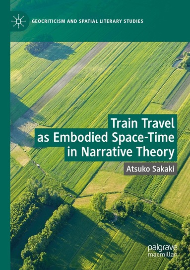 Atsuko Sakaki - Train Travel as Embodied Space-Time in Narrative Theory, Häftad