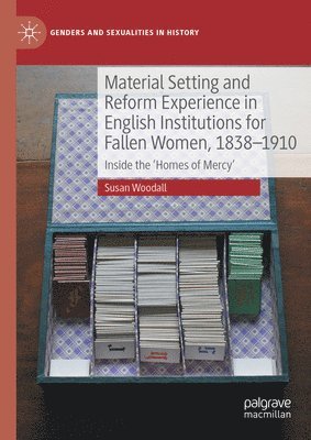 Material Setting and Reform Experience in English Institutions for Fallen Women, 1838-1910 1