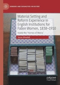 bokomslag Material Setting and Reform Experience in English Institutions for Fallen Women, 1838-1910