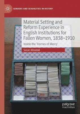 Material Setting and Reform Experience in English Institutions for Fallen Women, 1838-1910 1