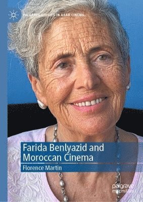 Florence Martin - Farida Benlyazid and Moroccan Cinema, Inbunden