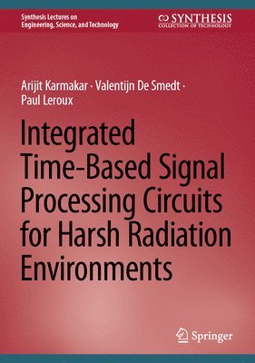 Integrated Time-Based Signal Processing Circuits for Harsh Radiation Environments 1