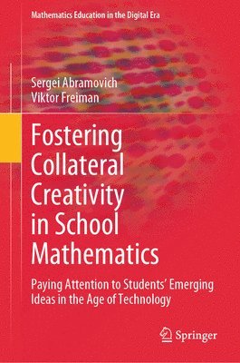 Sergei Abramovich, Viktor Freiman - Fostering Collateral Creativity in School Mathematics, Inbunden