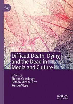 Difficult Death, Dying and the Dead in Media and Culture 1