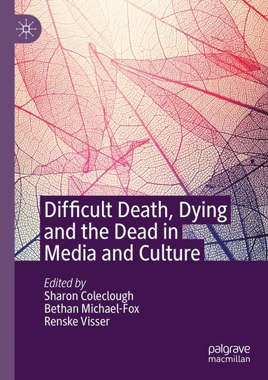 bokomslag Difficult Death, Dying and the Dead in Media and Culture