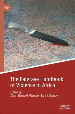 Obert Bernard Mlambo, Ezra Chitando - Palgrave Handbook of Violence in Africa, Inbunden