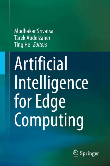 Mudhakar Srivatsa, Tarek Abdelzaher, Ting He - Artificial Intelligence for Edge Computing, Inbunden