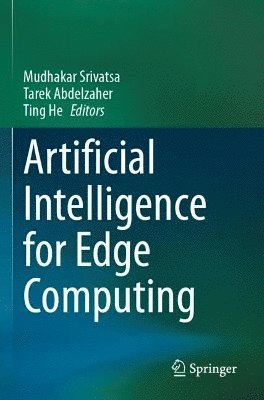 Mudhakar Srivatsa, Tarek Abdelzaher, Ting He - Artificial Intelligence for Edge Computing, Häftad