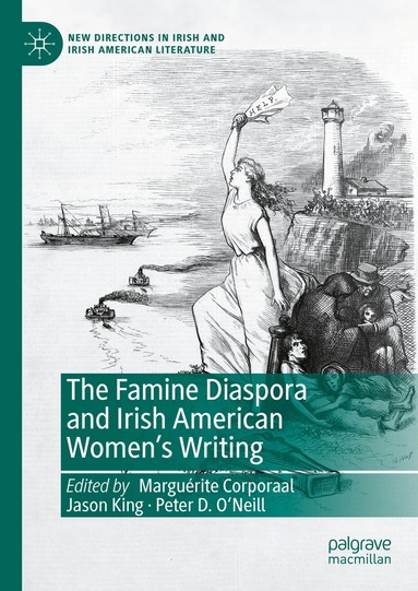 Marguérite Corporaal, Jason King, Peter D. O’Neill - Famine Diaspora and Irish American Women's Writing, Inbunden