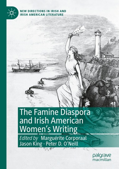 Marguérite Corporaal, Jason King, Peter D. O’Neill - Famine Diaspora and Irish American Women's Writing, Häftad