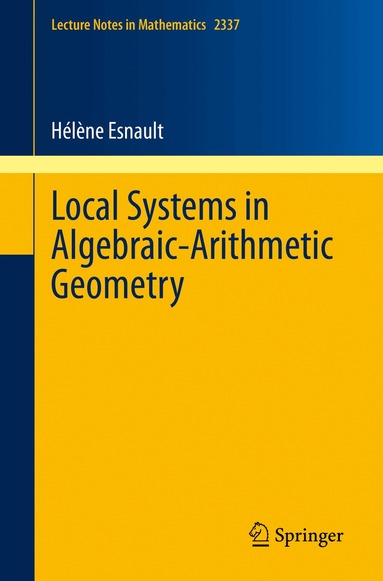 Hélène Esnault - Local Systems in Algebraic-Arithmetic Geometry, Häftad